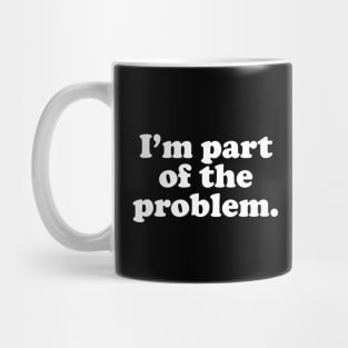 Part of the Problem. Mug